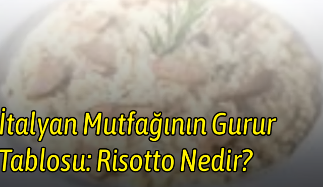 İtalyan Mutfağının Gurur Tablosu: Risotto Nedir?
